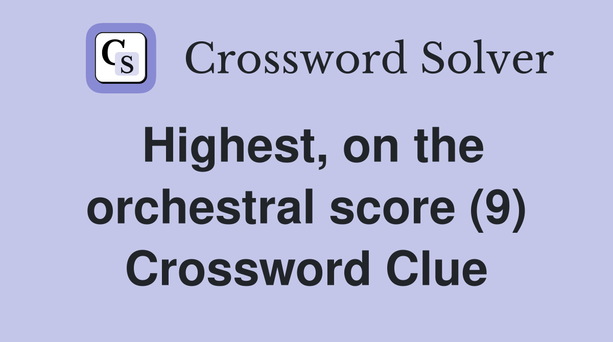 Highest, on the orchestral score (9) Crossword Clue Answers